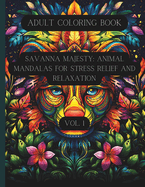 Savanna Majesty: Animal Mandalas for Stress Relief and Relaxation Vol. 1: Adult Coloring Book