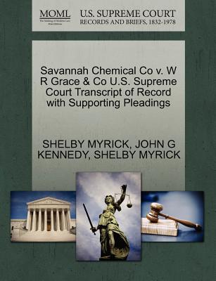 Savannah Chemical Co V. W R Grace & Co U.S. Supreme Court Transcript of Record with Supporting Pleadings - Kennedy, John G, and Myrick, Shelby