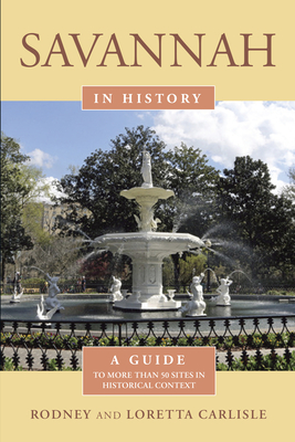 Savannah in History: A Guide to More Than 75 Sites in Historical Context - Carlisle, Rodney, and Carlisle, Loretta