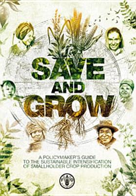 Save and Grow: A Policymaker's Guide to Sustainable Intensification of Smallholder Crop Production - Food and Agriculture Organization of the United Nations