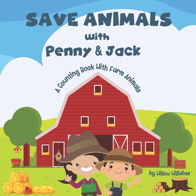 Save Animals with Penny & Jack: A Counting Book With Farm Animals - Williebee, Willow