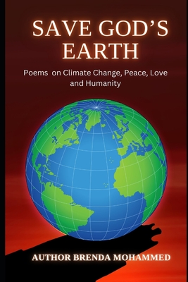 Save God's Earth: Poems on Climate Change, Peace, Love, and Humanity - Mohammed, Brenda