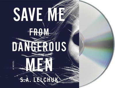 Save Me from Dangerous Men - Lelchuk, S A, and Lavoy, January (Read by)