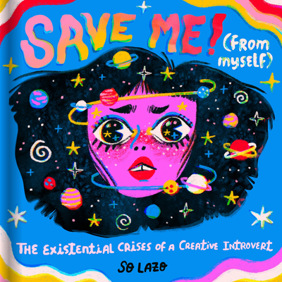 Save Me! (from Myself): Crushes, Cats, and Existential Crises - Lazo, So