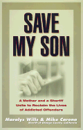 Save My Son: A Mother and a Sheriff Unite to Reclaim the Lives of Addicted Offenders
