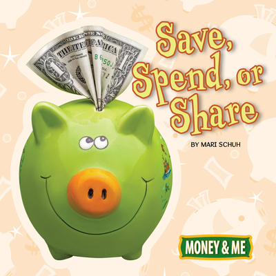 Save, Spend, or Share - Schuh, Mari C