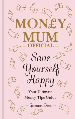 Save Yourself Happy: Easy money-saving tips for families on a budget from Money Mum Official - the SUNDAY TIMES bestseller - Official, Gemma Bird AKA Money Mum