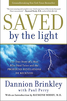 Saved by the Light: The True Story of a Man Who Died Twice and the Profound Revelations He Received - Brinkley, Dannion, and Perry, Paul