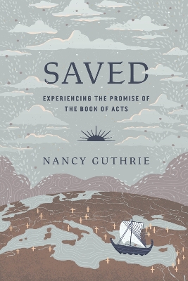 Saved: Experiencing the Promise of the Book of Acts - Guthrie, Nancy