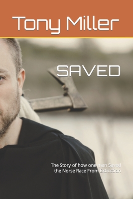 Saved: The Story of how one man Saved the Norse Race From Extinction - Miller, Tony