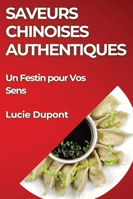 Saveurs Chinoises Authentiques: Un Festin pour Vos Sens - DuPont, Lucie