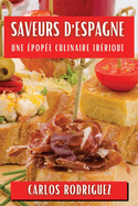 Saveurs d'Espagne: Une ?pop?e Culinaire Ib?rique