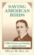 Saving American Birds: T. Gilbert Pearson and the Founding of the Audubon Movement