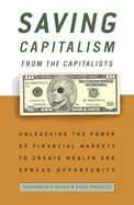 Saving Capitalism from the Capitalists: Unleashing the Power of Financial Markets to Create Wealth and Spread Opportunity