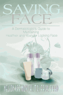 Saving Face: A Dermatologist's Guide to Maintaining a Healthier and Younger Looking Face