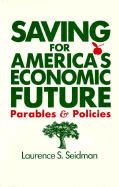 Saving for America's Economic Future: Parables and Policies: Parables and Policies