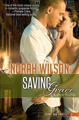 Saving Grace: Book 2 in the Serve and Protect Series - Wilson, Norah