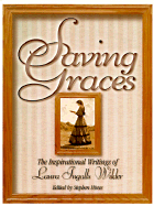 Saving Graces: The Inspirational Writings of Laura Ingalls Wilder - Hines, Stephen (Editor), and Wilder, Laura Ingalls