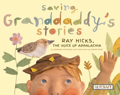 Saving Granddaddy's Stories: Ray Hicks, the Voice of Appalachia - Hitchcock, Shannon