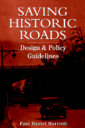 Saving Historic Roads: Design and Policy Guidelines - Marriott, Paul Daniel, and National Trust for Historic Preservation