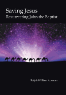 Saving Jesus: Resurrecting John the Baptist