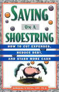 Saving on a Shoestring: How to Cut Expenses, Reduce Debt, and Stash More Cash