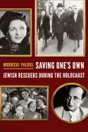 Saving One's Own: Jewish Rescuers During the Holocaust