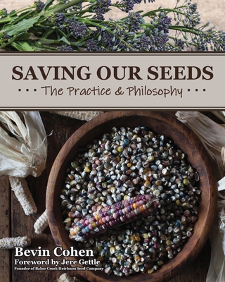 Saving Our Seeds: The Practice & Philosophy - Cohen, Bevin