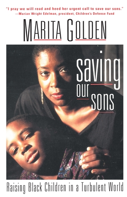 Saving Our Sons: Raising Black Children in a Turbulent World - Golden, Marita
