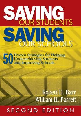 Saving Our Students, Saving Our Schools: 50 Proven Strategies for Helping Underachieving Students and Improving Schools - Barr, Robert Dale (Editor), and Parrett, William H (Editor)
