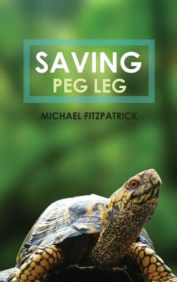 Saving Peg Leg - Fitzpatrick, Michael