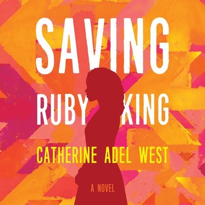 Saving Ruby King - West, Catherine Adel, and Staunton, Kim (Read by), and Parks, Imani (Read by)