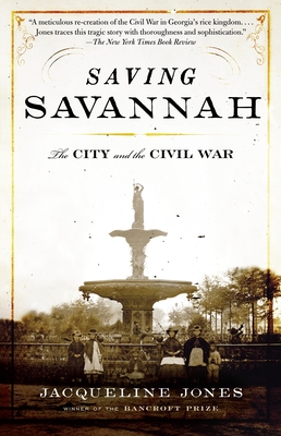 Saving Savannah: The City and the Civil War - Jones, Jacqueline