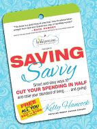 Saving Savvy: Smart and Easy Ways to Cut Your Spending in Half and Raise Your Standard of Living...and Giving!