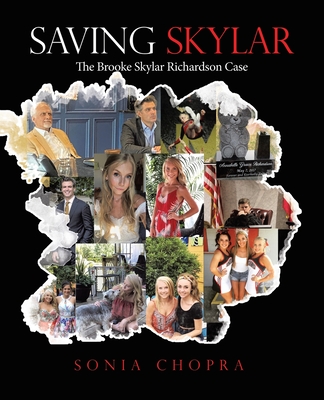 Saving Skylar: The Brooke Skylar Richardson Case - Chopra, Sonia