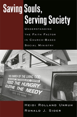 Saving Souls, Serving Society: Understanding the Faith Factor in Church-Based Social Ministry - Unruh, Heidi Rolland, and Sider, Ronald J