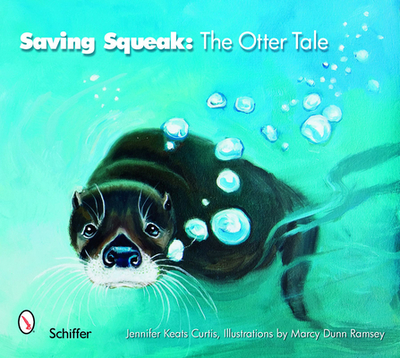 Saving Squeak: The Otter Tale - Curtis, Jennifer Keats