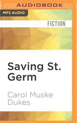 Saving St. Germ - Dukes, Carol Muske, and Woodward, Jennifer (Read by)