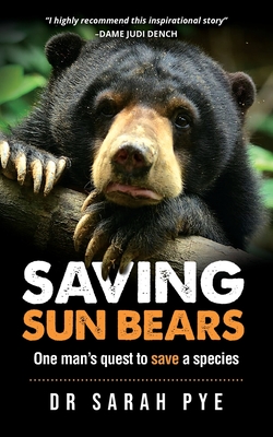 Saving Sun Bears: One man's quest to save a species - Pye, Sarah R