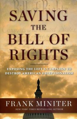 Saving the Bill of Rights: Exposing the Left's Campaign to Destroy American Exceptionalism - Miniter, Frank