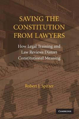 Saving the Constitution from Lawyers - Spitzer, Robert J