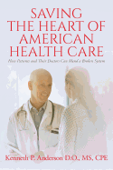 Saving the Heart of American Health Care: How Patients and Their Doctors Can Mend a Broken System