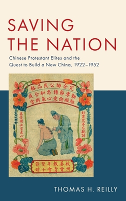 Saving the Nation: Chinese Protestant Elites and the Quest to Build a New China, 1922-1952 - Reilly, Thomas H