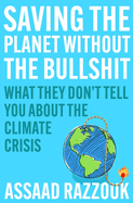 Saving the Planet Without the Bullsh*t: What They Don't Tell You About the Climate Crisis