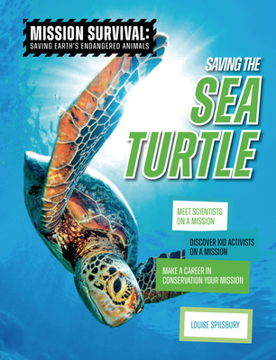 Saving the Sea Turtle: Meet Scientists on a Mission, Discover Kid Activists on a Mission, Make a Career in Conservation Your Mission - Spilsbury, Louise A