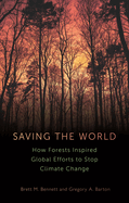 Saving the World: How Forests Inspired Global Efforts to Stop Climate Change from 1770 to the Present