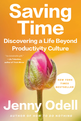 Saving Time: Discovering a Life Beyond Productivity Culture - Odell, Jenny