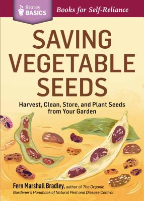 Saving Vegetable Seeds: Harvest, Clean, Store, and Plant Seeds from Your Garden. A Storey BASICS Title - Marshall Bradley, Fern