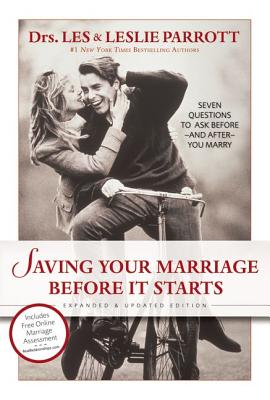 Saving Your Marriage Before It Starts: Seven Questions to Ask Before--And After--You Marry - Parrott, Les And Leslie, Dr.