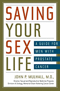 Saving Your Sex Life: A Guide for Men with Prostate Cancer - Mulhall, John P, Doctor